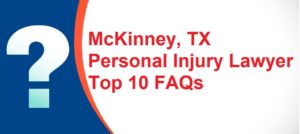 McKinney TX Personal Injury Lawyer Top 10 FAQs